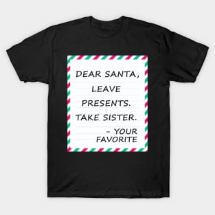 Dear Santa Leave Presents Take Sister T-Shirt